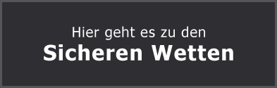 Hier geht es zu den sicheren Wetten! Klick!